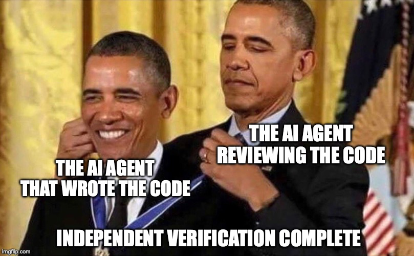Obama awards himself a medal. The recipient is labeled ‘The AI agent that wrote the code’; the presenter is labeled ‘The AI agent reviewing the code’. Caption: ‘Independent verification complete’.