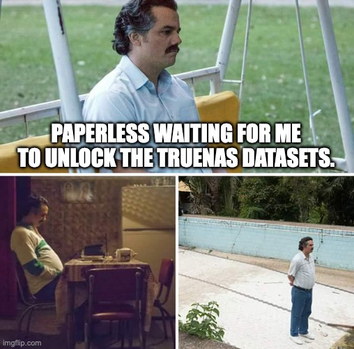 Three scenes of Pablo Escobar waiting alone. Caption: Paperless waiting for me to unlock the TrueNAS datasets.
